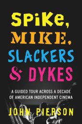 book Spike, Mike, Slackers & Dykes: A Guided Tour across a Decade of American Independent Cinema