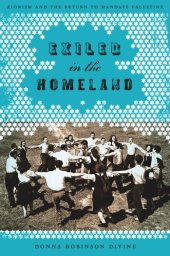 book Exiled in the Homeland: Zionism and the Return to Mandate Palestine