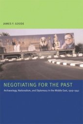 book Negotiating for the Past: Archaeology, Nationalism, and Diplomacy in the Middle East, 1919-1941