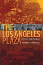 book The Los Angeles Plaza: Sacred and Contested Space