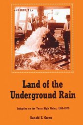 book Land of the Underground Rain: Irrigation on the Texas High Plains, 1910-1970