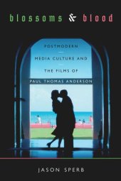 book Blossoms and Blood: Postmodern Media Culture and the Films of Paul Thomas Anderson