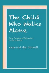 book The Child Who Walks Alone: Case Studies of Rejection in the Schools