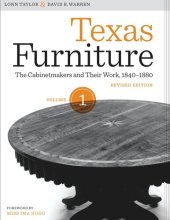 book Texas Furniture, Volume One: The Cabinetmakers and Their Work, 1840-1880, Revised edition