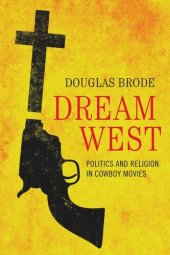 book Dream West: Politics and Religion in Cowboy Movies