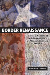 book Border Renaissance: The Texas Centennial and the Emergence of Mexican American Literature
