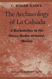 book The Archaeology of La Calsada: A Rockshelter in the Sierra Madre Oriental, Mexico