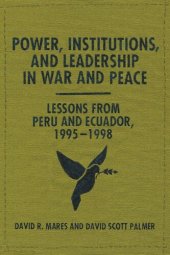 book Power, Institutions, and Leadership in War and Peace: Lessons from Peru and Ecuador, 1995–1998