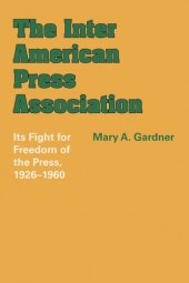 book The Inter American Press Association: Its Fight for Freedom of the Press, 1926–1960