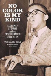 book No Color Is My Kind: Eldrewey Stearns and the Desegregation of Houston