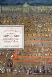 book The Spectacular City, Mexico, and Colonial Hispanic Literary Culture