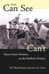 book From Can See to Can’t: Texas Cotton Farmers on the Southern Prairies