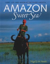 book Amazon Sweet Sea: Land, Life, and Water at the River's Mouth