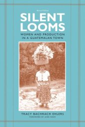 book Silent Looms: Women and Production in a Guatemalan Town