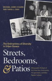 book Streets, Bedrooms, and Patios: The Ordinariness of Diversity in Urban Oaxaca