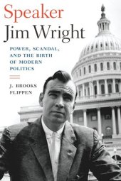 book Speaker Jim Wright: Power, Scandal, and the Birth of Modern Politics