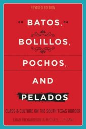 book Batos, Bolillos, Pochos, and Pelados: Class and Culture on the South Texas Border