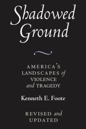 book Shadowed Ground: America’s Landscapes of Violence and Tragedy