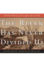 book The River Has Never Divided Us: A Border History of La Junta de los Rios