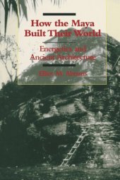 book How the Maya Built Their World: Energetics and Ancient Architecture