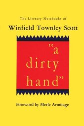 book a dirty hand: The Literary Notebooks of Winfield Townley Scott