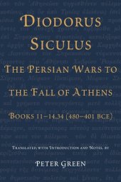 book Diodorus Siculus, The Persian Wars to the Fall of Athens: Books 11-14.34 (480-401 BCE)