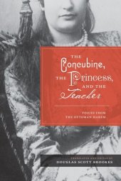 book The Concubine, the Princess, and the Teacher: Voices from the Ottoman Harem