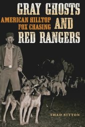 book Gray Ghosts and Red Rangers: American Hilltop Fox Chasing