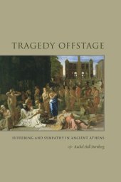 book Tragedy Offstage: Suffering and Sympathy in Ancient Athens