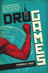 book Drug Games: The International Olympic Committee and the Politics of Doping, 1960–2008