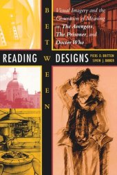 book Reading between Designs: Visual Imagery and the Generation of Meaning in The Avengers, The Prisoner, and Doctor Who