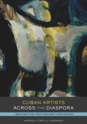 book Cuban Artists Across the Diaspora: Setting the Tent Against the House