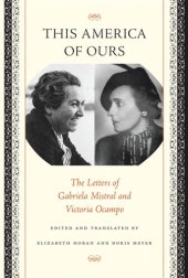 book This America of Ours: The Letters of Gabriela Mistral and Victoria Ocampo