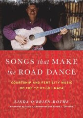 book Songs that Make the Road Dance: Courtship and Fertility Music of the Tz'utujil Maya