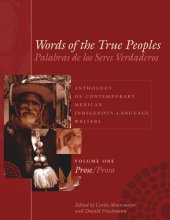 book Words of the True Peoples/Palabras de los Seres Verdaderos: Anthology of Contemporary Mexican Indigenous-Language Writers/Antología de Escritores Actuales en Lenguas Indígenas de México: Volume One/Tomo Uno: Prose/Prosa