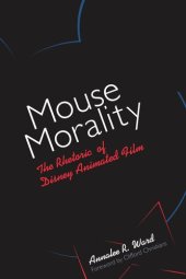 book Mouse Morality: The Rhetoric of Disney Animated Film