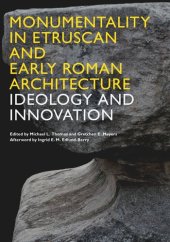 book Monumentality in Etruscan and Early Roman Architecture: Ideology and Innovation