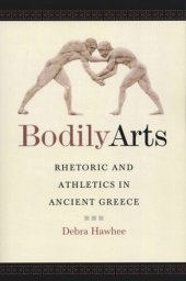 book Bodily Arts: Rhetoric and Athletics in Ancient Greece