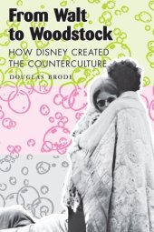 book From Walt to Woodstock: How Disney Created the Counterculture