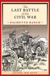 book The Last Battle of the Civil War: Palmetto Ranch