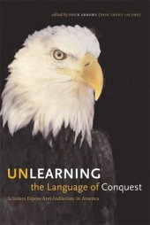 book Unlearning the Language of Conquest: Scholars Expose Anti-Indianism in America