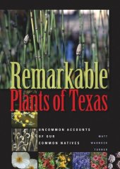 book Remarkable Plants of Texas: Uncommon Accounts of Our Common Natives