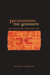 book Decolonizing the Sodomite: Queer Tropes of Sexuality in Colonial Andean Culture