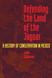 book Defending the Land of the Jaguar: A History of Conservation in Mexico