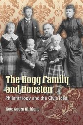 book The Hogg Family and Houston: Philanthropy and the Civic Ideal