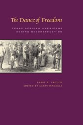 book The Dance of Freedom: Texas African Americans during Reconstruction