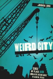 book Weird City: Sense of Place and Creative Resistance in Austin, Texas