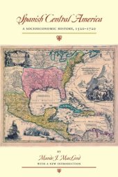 book Spanish Central America: A Socioeconomic History, 1520–1720