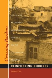 book Crossing Borders, Reinforcing Borders: Social Categories, Metaphors, and Narrative Identities on the U.S.-Mexico Frontier