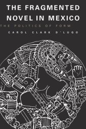 book The Fragmented Novel in Mexico: The Politics of Form